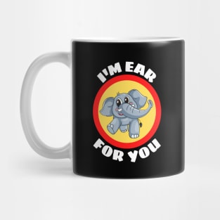 I'm Ear For You - Cute Elephant Pun Mug